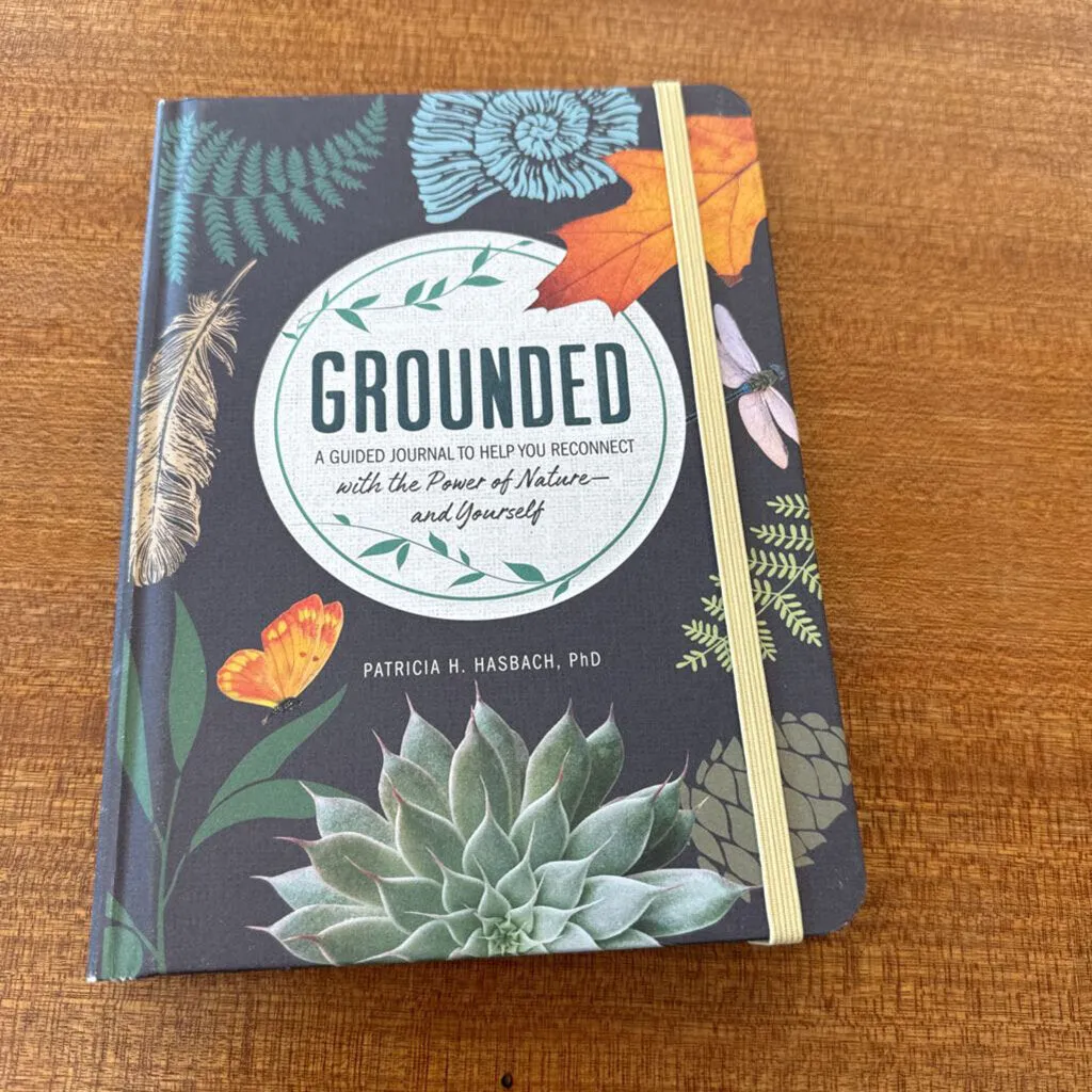 Grounded - A Guided Journal to Help You Reconnect with the Power of Nature and Yourself by Patricia H. Hasbach - MSRP $26: --